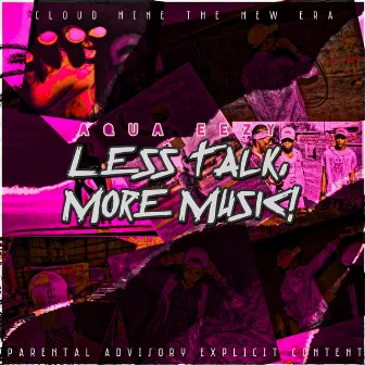 Less Talk, More Music! by Aqua EeZy