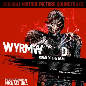 Wyrmwood : Road of the Dead (Original Motion Picture Soundtrack) by Michael Lira