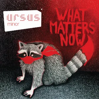 What Matters Now by Ursus Minor