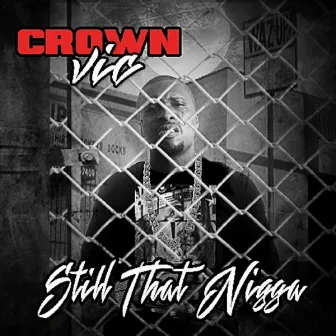 Still That Nigga by Crown Vic