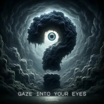 Gaze Into Your Eyes by GuessWho¿