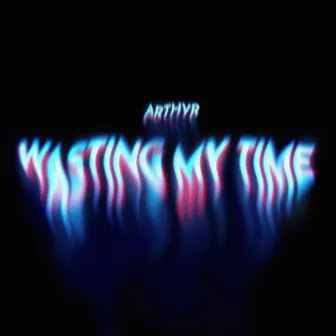 Wasting My Time by Arthvr