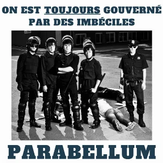 On est toujours gouverné par des imbéciles by Parabellum