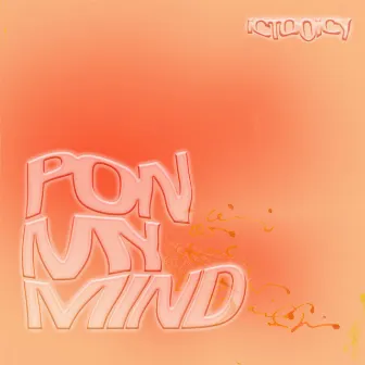 Pon My Mind by Ictooicy