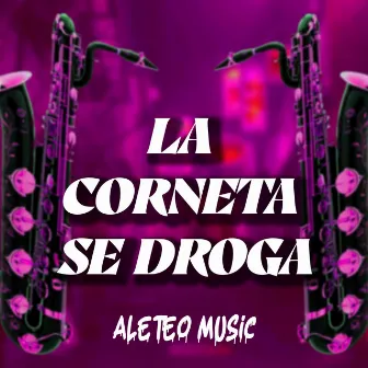 La Corneta Se Droga by Aleteo Music