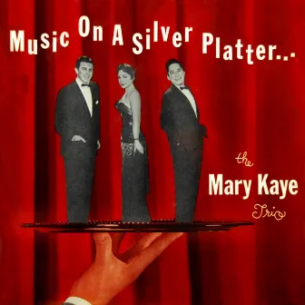 Music On A Silver Platter by The Mary Kaye Trio