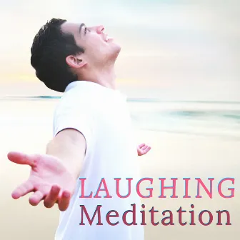 Laughing Meditation - Laughter Meditations Background Songs by Moonlight Richards