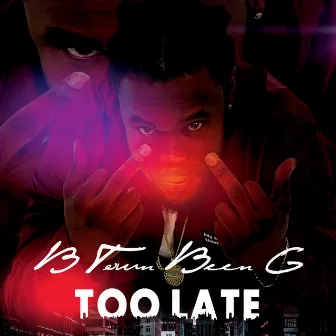 Too Late by Btown Been G