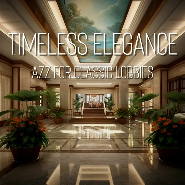 Timeless Elegance: Jazz for Classic Lobbies