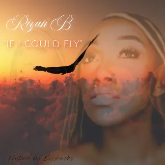 If I Could Fly by Riyah B