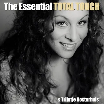 The Essential Total Touch & Trijntje Oosterhuis by Total Touch