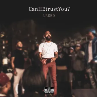 CanHEtrustYou? by J. Reed