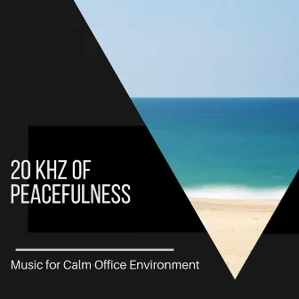 20 kHz of Peacefulness - Music for Calm Office Environment by Meditative Ocean Music