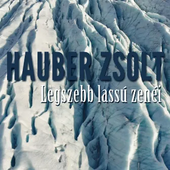 Hauber Zsolt legszebb lassú zenéi by Hauber Zsolt