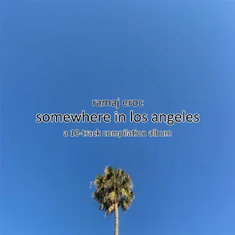 Somewhere In Los Angeles by Ramaj Eroc