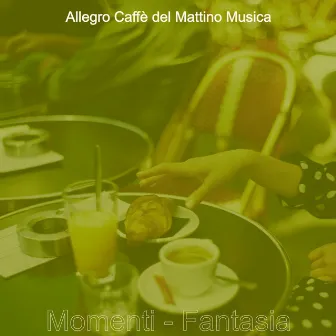 Momenti - Fantasia by Allegro Caffè del Mattino Musica