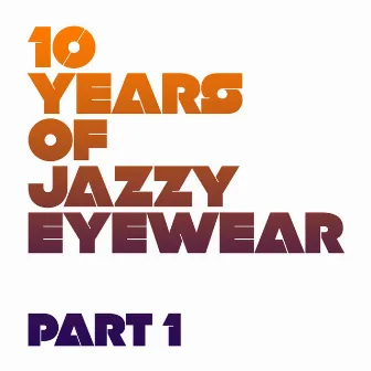 10 Years Of Jazzy Eyewear - Pt. 1 by Jazzy Eyewear