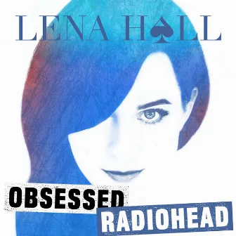 Obsessed: Radiohead by Lena Hall