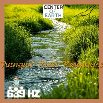 Tranquil River Resonance by Center of Earth