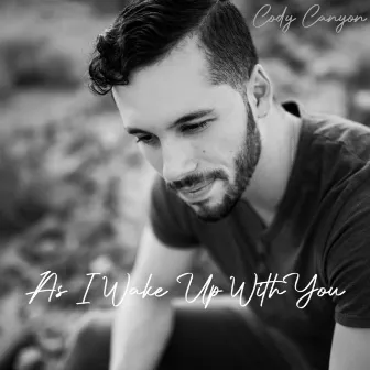 As I Wake Up with You by Cody Canyon