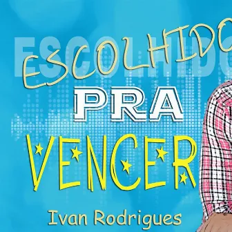 Escolhido pra Vencer by Ivan Rodrigues