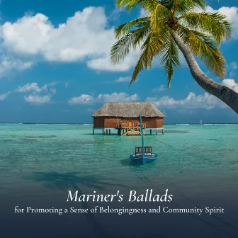 Mariner's Ballads for Promoting a Sense of Belongingness and Community Spirit by Ocean Bank