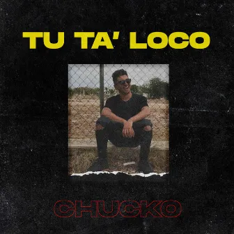 Tu Ta' Loco by Chucko