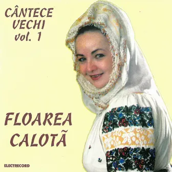 Cântece vechi, Vol. 1 by Floarea Calotă