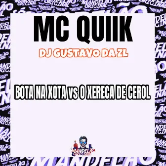 Bota na Xota Vs o Xereca de Cerol by Mc Quiik