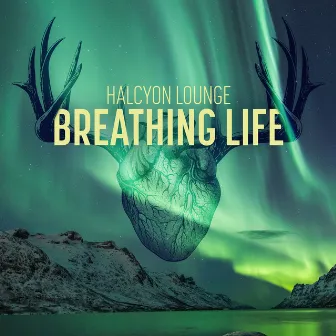 Breathing Life by Halcyon Lounge