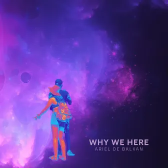 Why we here by Ariel de Balkan