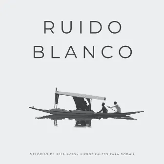 Ruido Blanco: Melodías De Relajación Hipnotizantes Para Dormir by Ruido blanco soñador