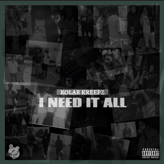 I Need It All by Kolar Kreepz