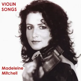 Mitchell, Madeleine: Violin Songs by Madeleine Mitchell