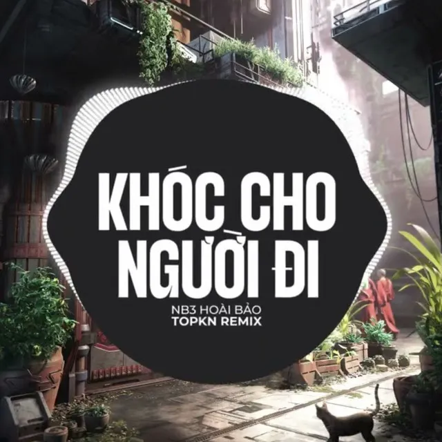 Khóc Cho Người Đi - EDM Remix