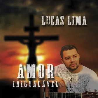 Amor Inigualável by Lucas Lima