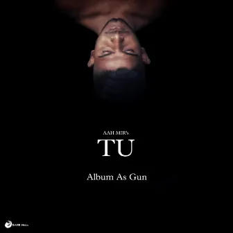 TU (Album As Gun) by AAH MIR