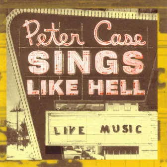 Sings Like Hell by Peter Case