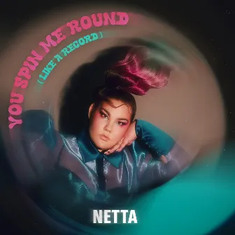 You Spin Me Round (Like a Record) by Netta