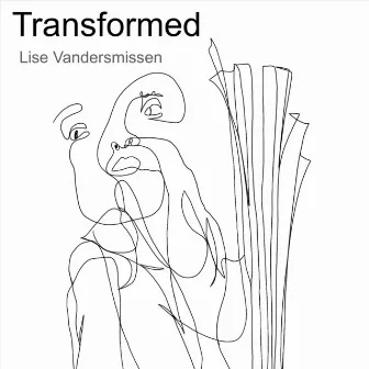 Transformed by Lise Vandersmissen