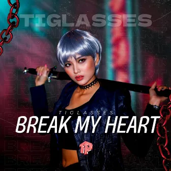 Break My Heart by TIGlasses