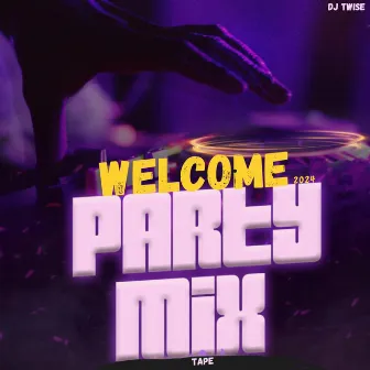 Welcome Party 2024 Mixtape by Dj Twise