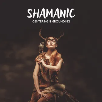 Shamanic Journey Meditation Music for Healing, Centering & Grounding Meditation by Native World Group