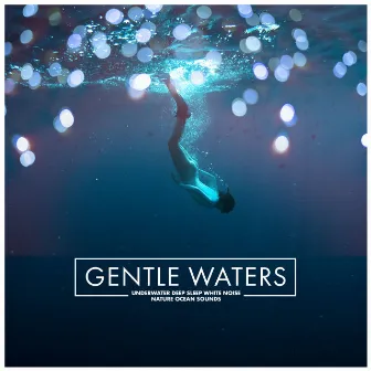 Gentle Waters by Underwater Deep Sleep White Noise Nature Ocean Sounds