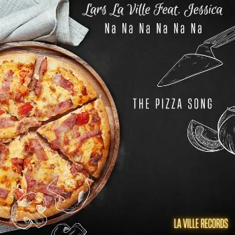 Na Na Na Na Na Na (The Pizza Song) by Lars La Ville