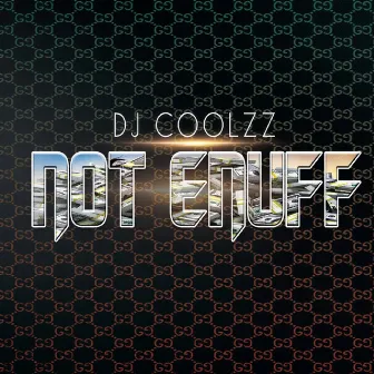 Not Enuff by DJ Coolzz