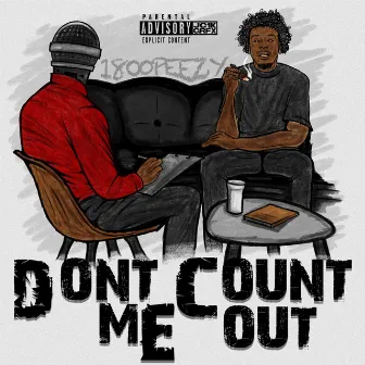 Dont count me out by 1800 Peezy