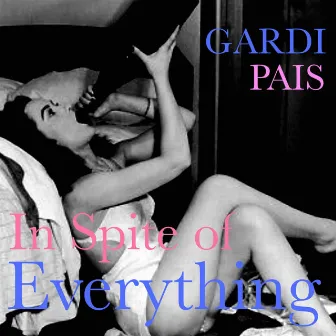 In spite of everything by Gardi Pais