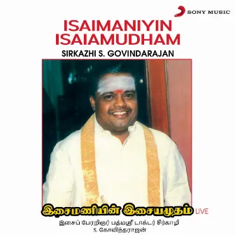 Isaimaniyin Isaiamudham - Live by Sirkazhi S. Govindarajan