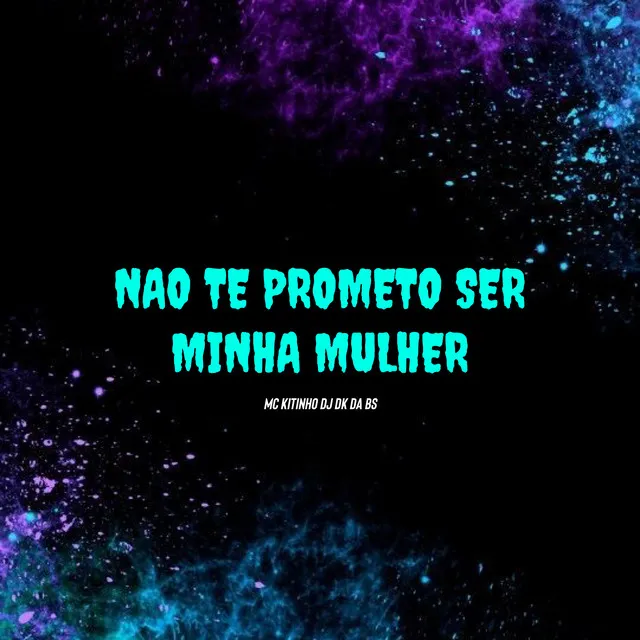 Não Te Prometo Ser Minha Mulher